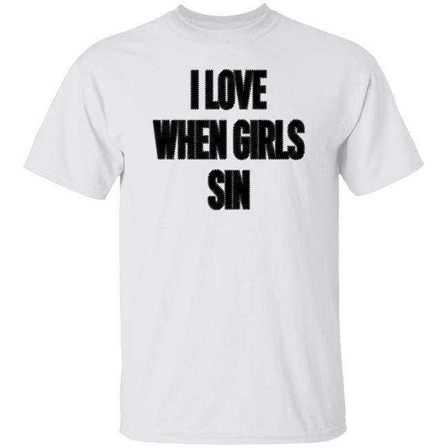 I Love When Girls Sin Shirt