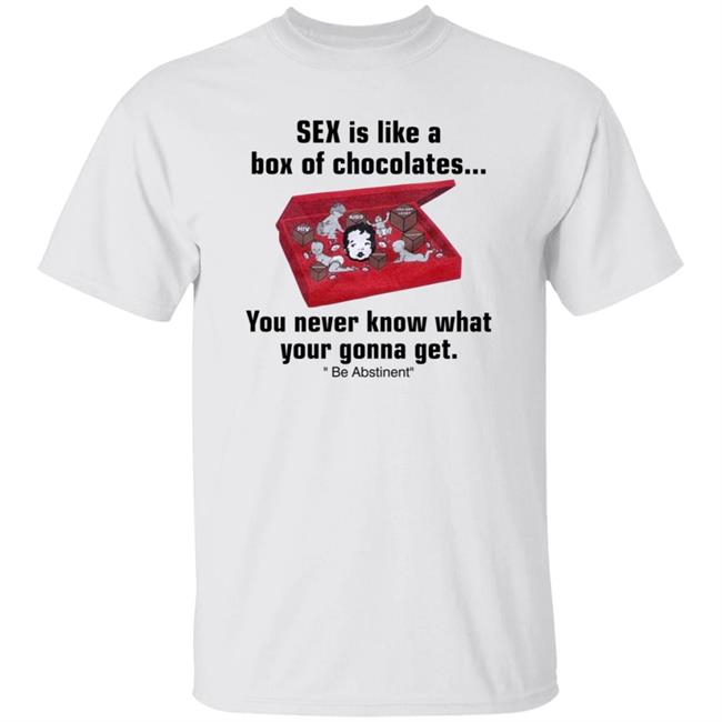 Sex Is Like A Box Of Chocolates You Never Know What Your Gonna Get Shirt Hoodie Sweatshirt