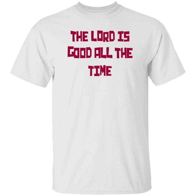 Kevin Vermaat The Lord Is Good All The Time Shirt Barry Pirovano