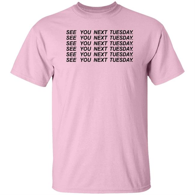 Marek Richard Store See You Next Tuesday Shirt Jayraffe See You Next Tuesday Cunt Shirt