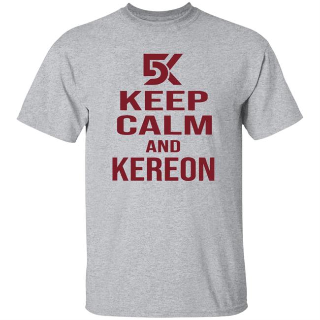 Keep Calm And Kereon Shirt Cantstopcinco Store